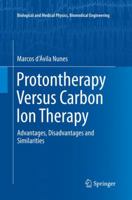 Protontherapy Versus Carbon Ion Therapy: Advantages, Disadvantages and Similarities 3319189824 Book Cover