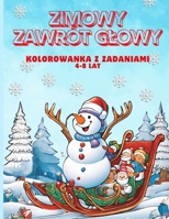 ZIMOWY ZAWRÓT GLOWY, Zimowa kolorowanka z zadaniamidla dzieci w wieku 4-8 lat: Znajdz róznice, pokoloruj, przejdz labirynt,wykonaj zadanie itp (Polish Edition) B0DQQBK9N6 Book Cover