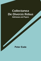Collectanea de Diversis Rebus: Addresses and Papers 9355755783 Book Cover