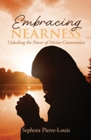 Embracing Nearness: Unlocking the Power of Divine Conversation 1486626912 Book Cover