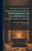 Voyage du jeune Anacharsis en Grèce: dans le milieu du quatrième siècle avant l'ère vulgaire: 4 1022229869 Book Cover