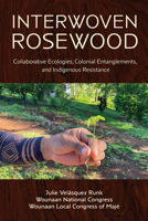 Interwoven Rosewood: Collaborative Ecologies, Colonial Entanglements, and Indigenous Resistance 0816556938 Book Cover