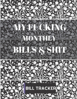 My Fucking Monthly Bills&Shit: Finance Monthly & Weekly Budget Planner Expense Tracker Bill Organizer Money Budgeting Financial PlanningBill-Planner-Dollar-Page-trim-size-8.5-x-11-bleed-146-pages-cove 165406405X Book Cover