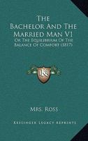 The Bachelor And The Married Man V1: Or The Equilibrium Of The Balance Of Comfort 1165785811 Book Cover