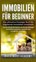 Immobilien f�r Beginner: Das ultimative Einsteiger-Buch f�r angehende Immobilien-Investoren. Lernen Sie Schritt f�r Schritt wie Sie als Anf�nger Immobilien erwerben, handeln und ertragreich vermieten. 6929207578 Book Cover