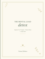 The Mental Load Detox: A Guide to Letting Go, Finding Clarity, and Reclaiming Your Peace B0HCMD33SX Book Cover