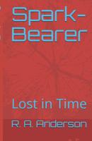 Spark-Bearer: Lost in Time 1097665240 Book Cover
