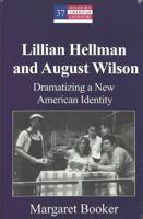Lillian Hellman and August Wilson: Dramatizing a New American Identity (Modern American Literature (New York, N.Y.), V.37.) 0820461857 Book Cover