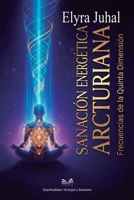 Sanación Energética Arcturiana: Frecuencias de la Quinta Dimensión (Spanish Edition) 6598879930 Book Cover