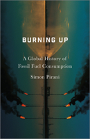 Burning Up: A Global History of Fossil Fuel Consumption 0745335616 Book Cover