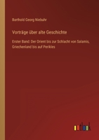 Vorträge über alte Geschichte: Erster Band: Der Orient bis zur Schlacht von Salamis, Griechenland bis auf Perikles 3368705865 Book Cover