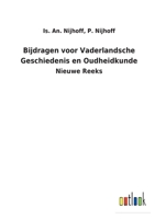Bijdragen voor Vaderlandsche Geschiedenis en Oudheidkunde: Nieuwe Reeks 3752472200 Book Cover