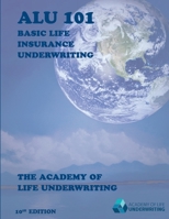 Alu 101: Basic Life Insurance Underwriting: Textbook for 2022 Exam Cycle B09BF9GNLD Book Cover
