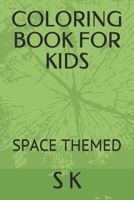 COLORING BOOK FOR KIDS: SPACE THEMED B09CRLXQXT Book Cover