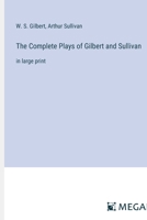 The Complete Plays of Gilbert and Sullivan: in large print 3387004567 Book Cover