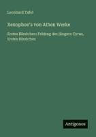 Xenophon's von Athen Werke: Erstes Bändchen: Feldzug des jüngern Cyrus, Erstes Bändchen (German Edition) 3563308373 Book Cover