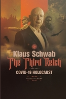 Klaus Schwab the Third Reich & the Covid 19 Holocaust 1948766914 Book Cover