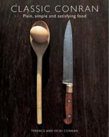 Classic Conran: Plain, Simple and Satisfying Food 1840913495 Book Cover