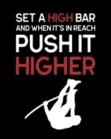Set a High Bar and When It's In Reach Push It Higher: Pole Vault Gift for People Who Love Pole Vaulting - Motivational Saying for Track and Field Athlete - Blank Lined Journal or Notebook 1706818076 Book Cover
