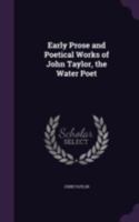 Early Prose And Poetical Works Of John Taylor, The Water Poet: (1580-1653).... 1144890233 Book Cover