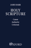 Holy Scripture: Canon, Authority, Criticism 0664244777 Book Cover