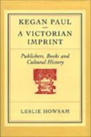 Kegan Paul - A Victorian Imprint: Publishers, Books, and Cultural History 0710306059 Book Cover