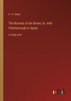 The Bravest of the Brave; Or, with Peterborough in Spain: in large print 3368364847 Book Cover