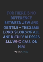 Romans 10:12 Notebook: For there is no difference between Jew and Gentile – the same Lord is Lord of all and richly blesses all who call on him: ... Christian Journal/Diary Gift, Doodle Present 1678900109 Book Cover