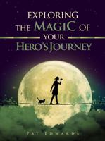 Exploring the Magic of Your Hero's Journey 099930531X Book Cover