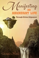 Manifesting an Abundant Life: Through Divine Alignment B089TS14DC Book Cover