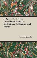 Judgment and mercy // for // afflicted souls: [in red] or, // Meditations, soliloquies, and prayers, / 1436883555 Book Cover