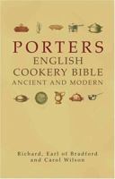 Porter's English Cookery Bible: Ancient and Modern 1861057377 Book Cover