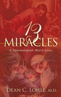 Thirteen Miracles: A Neurosurgeon Meets Jesus 1735255920 Book Cover
