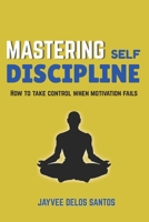 MASTERING SELF-DISCIPLINE B0GFNWM9L7 Book Cover