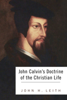 John Calvin's Doctrine of the Christian Life 0664213308 Book Cover