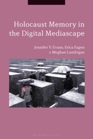 Holocaust Memory in the Digital Mediascape 1474271774 Book Cover