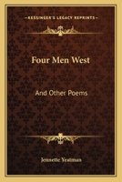 Four Men West: And Other Poems 0548384576 Book Cover