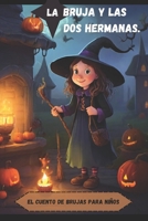 El cuento de brujas para niños: bruja y las dos hermanas (Spanish Edition) B0CTBNZYLT Book Cover
