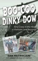 Boo-Coo Dinky Dow: Very Crazy in the Head in Vietnam (and Beyond) 1532964927 Book Cover