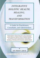 Integrative Holistic Health, Healing, and Transformation: A Guide for Practitioners, Consultants, and Administrators 0398072736 Book Cover