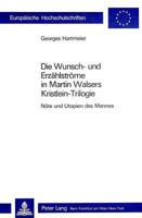 Die Wunsch- Und Erzaehlstroeme in Martin Walsers Kristlein-Trilogie: Noete Und Utopien Des Mannes 3261033142 Book Cover