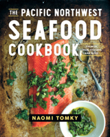 The Pacific Northwest Seafood Cookbook: Salmon, Crab, Oysters, and More 1682683664 Book Cover