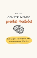 Construyendo puentes mentales, estrategias psicológicas para la comunicación efectiva B0CVCX8LRF Book Cover