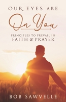 Our Eyes are On You: Principles to Prevail in Faith and Prayer B086PSMYL1 Book Cover