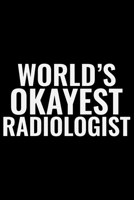 World's Okayest Radiologist: Radiology Technician College Ruled Notebook Journal 6x9in - 120 lined pages Notebook for Radiologist, Radiology Nurse gifts notebook college ruled journal 1702173208 Book Cover