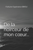 De la noirceur de mon coeur... (French Edition) B0GGJHX9DY Book Cover