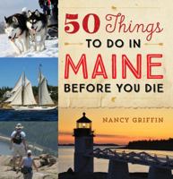 50 Things to Do in Maine Before You Die 1608936295 Book Cover