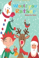 Would you rather game book: Would you rather book for kids: Christmas Edition: A Fun Family Activity Book for Boys and Girls Ages 6, 7, 8, 9, 10, 11, ... Gifts for kids (Stocking Stuffer Ideas) 167126231X Book Cover