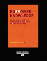 Borrowed Knowledge: Chaos Theory and the Challenge of Learning across Disciplines (Science and Its Conceptual Foundations) 0226429784 Book Cover