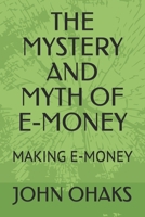THE MYSTERY AND MYTH OF E-MONEY: MAKING E-MONEY B09DMXSNB6 Book Cover